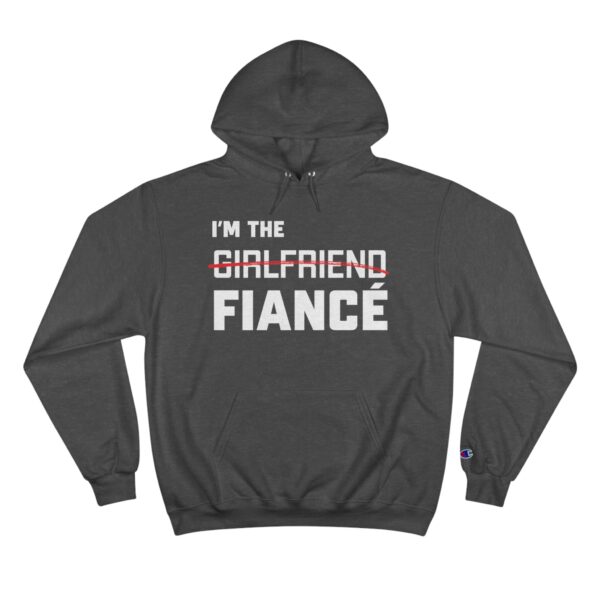 I'm the Fiance (girlfriend) - Champion Hoodie - Image 7