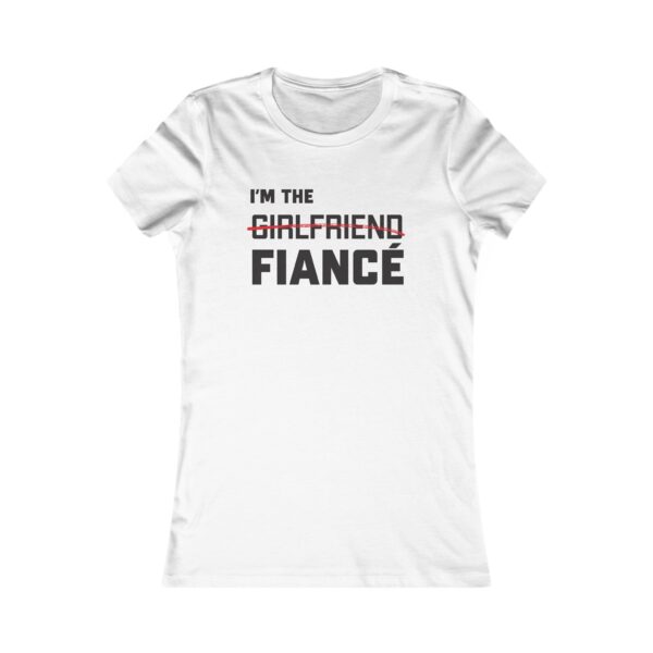 I'm the Fiance (girlfriend)- Women's Favorite Tee