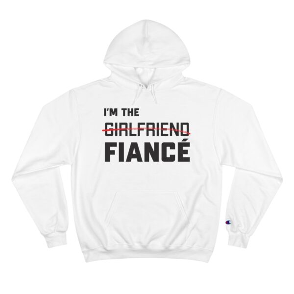 I'm the Fiance (girlfriend) - Champion Hoodie - Image 3